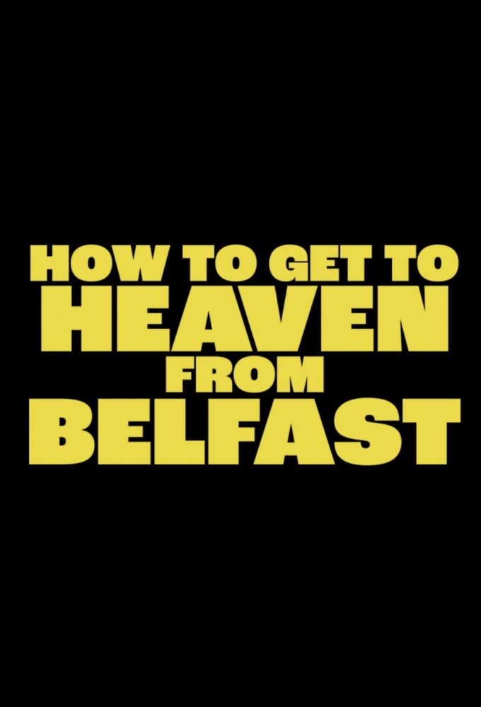 How to Get to Heaven From Belfast TV Show Poster